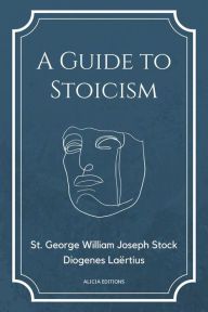 Title: A Guide to Stoicism: New Large print edition followed by the biographies of various Stoic philosophers taken from 