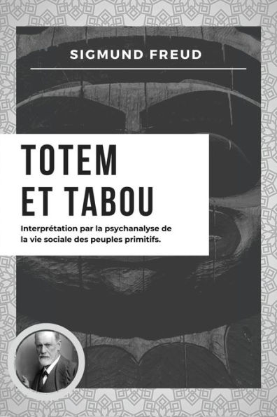 Totem et Tabou: Interprï¿½tation par la psychanalyse de la vie sociale des peuples primitifs (Nouvelle ï¿½dition en larges caractï¿½res)