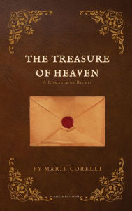 Title: The Treasure of Heaven: A Romance of Riches, Author: Marie Corelli