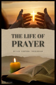 Title: The Life of Prayer, Author: A. B. Simpson