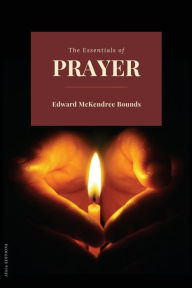 Title: The Essentials of prayer, Author: Edward McKendree Bounds