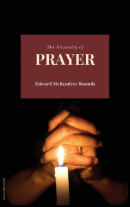 Title: The Necessity of Prayer, Author: Edward McKendree Bounds