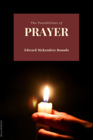 Title: The Possibilities of Prayer, Author: Edward McKendree Bounds