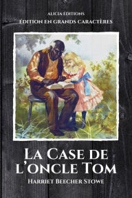 Title: La Case de l'oncle Tom: ï¿½dition en grands caractï¿½res, Author: Harriet Beecher Stowe