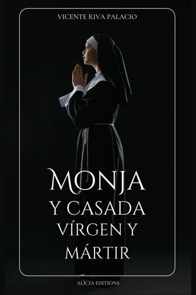 Monja y casada, vï¿½rgen y mï¿½rtir: Ediciï¿½n completa, Libros I - IV