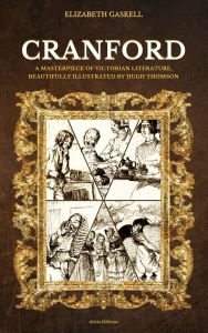 Title: Cranford: A Masterpiece of Victorian Literature, Beautifully Illustrated by Hugh Thomson, Author: Elizabeth Gaskell