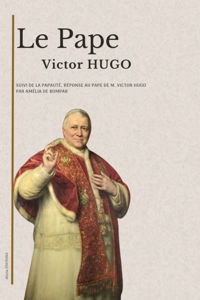 Le Pape: suivi de La Papautï¿½, rï¿½ponse au Pape M. Victor Hugo