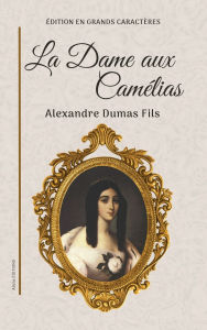 Title: La Dame aux Camï¿½lias: ï¿½dition en grands caractï¿½res, Author: Alexandre Dumas fils