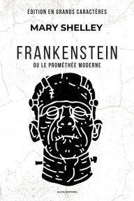 Title: Frankenstein: ou le Promï¿½thï¿½e moderne (ï¿½dition en grands caractï¿½res), Author: Mary Shelley