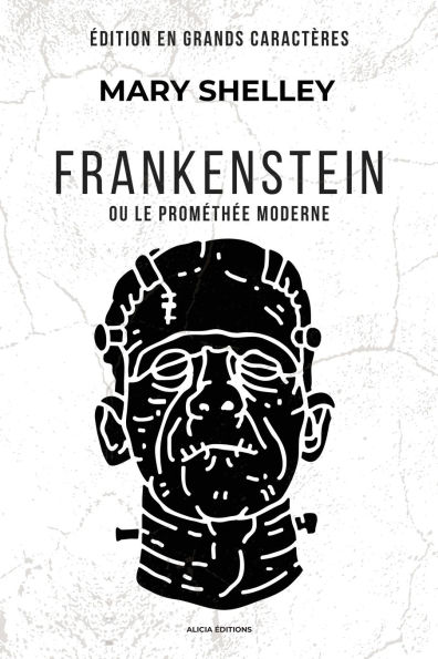 Frankenstein: ou le Promï¿½thï¿½e moderne (ï¿½dition en grands caractï¿½res)