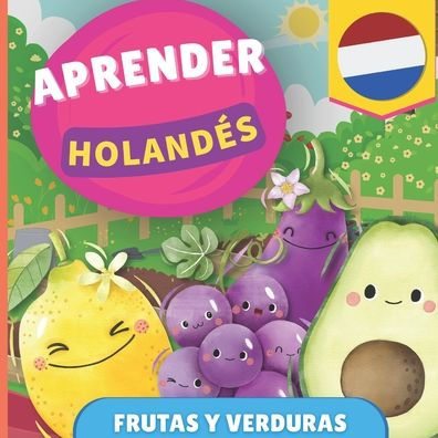 Aprender neerlandï¿½s - Frutas y verduras: Libro ilustrado para niï¿½os bilingï¿½es - Espaï¿½ol / Holandï¿½s - con pronunciaciones