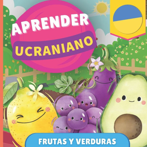 Aprender ucraniano - Frutas y verduras: Libro ilustrado para niï¿½os bilingï¿½es - Espaï¿½ol / Ucraniano - con pronunciaciones