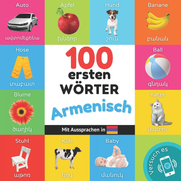 100 erste Wï¿½rter auf Armenisch: Zweisprachiges Bilderbuch fï¿½r Kinder: deutsch / Armenisch mit Aussprachen