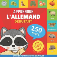 Title: Apprendre l'allemand - 150 mots avec prononciation - Dï¿½butant: Imagier pour enfants bilingues, Author: Goose and Books