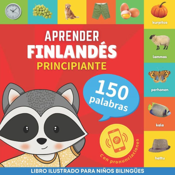 Aprender finlandï¿½s - 150 palabras con pronunciaciï¿½n - Principiante: Libro ilustrado para niï¿½os bilingï¿½es