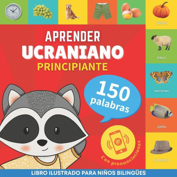 Aprender ucraniano - 150 palabras con pronunciaciï¿½n - Principiante: Libro ilustrado para niï¿½os bilingï¿½es