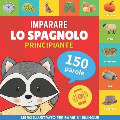 Imparare lo spagnolo - 150 parole con pronunce - Principiante: Libro illustrato per bambini bilingue