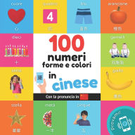 Title: 100 numeri, forme e colori in cinese: Libro illustrato bilingue per bambini: Italiano / cinese con pronuncia, Author: Yukismart