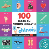 Title: 100 mots du corps humain en chinois: Imagier bilingue pour enfants: franï¿½ais / chinois avec prononciations, Author: Yukismart