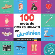Title: 100 mots du corps humain en ukrainien: Imagier bilingue pour enfants: franï¿½ais / ukrainien avec prononciations, Author: Yukismart