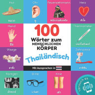 Title: 100 Wï¿½rter zum menschlichen Kï¿½rper auf thailï¿½ndisch: Zweisprachiges Bilderbuch fï¿½r Kinder: deutsch / thailï¿½ndisch mit Aussprachen, Author: Yukismart