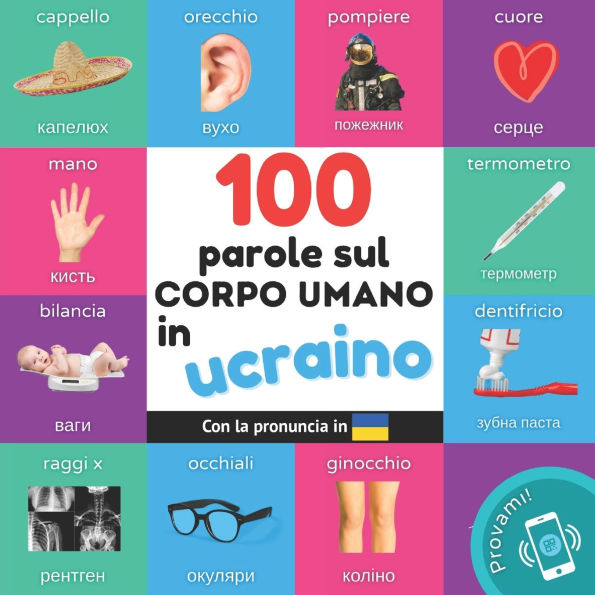 100 parole sul corpo umano in Ucraino: Libro illustrato bilingue per bambini: Italiano / Ucraino con pronuncia