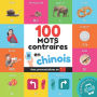 100 mots contraires en chinois: Imagier bilingue pour enfants: franï¿½ais / chinois avec prononciations