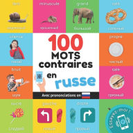 Title: 100 mots contraires en russe: Imagier bilingue pour enfants : français / russe avec prononciations, Author: Yukismart