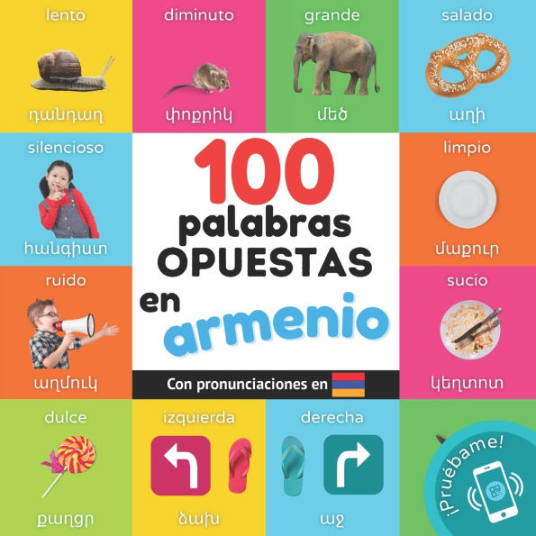 100 palabras opuestas en Armenio: Libro ilustrado bilingï¿½e para niï¿½os: espaï¿½ol / Armenio con pronunciaciones