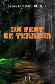 Title: Un Vent de Terreur, Author: Yves Roumiguieres