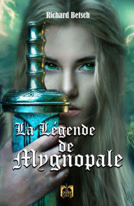 Title: La Légende de Mygnopale, Author: Richard Betsch