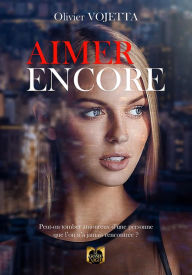 Title: Aimer Encore: Peut-on tomber amoureux d'une personne que l'on a jamais rencontrée ?, Author: Olivier Vojetta
