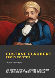 Title: Trois contes: Un coeur simple - La légende de Saint Julien l'Hospitalier - Hérodias, Author: Gustave Flaubert