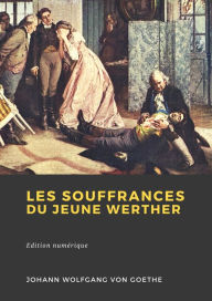 Title: Les Souffrances du jeune Werther, Author: Johann Wolfgang von Goethe