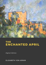 Title: The Enchanted April, Author: Elizabeth Von Arnim