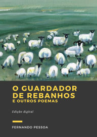 Title: O Guardador de Rebanhos: E outros poemas, Author: Fernando Pessoa