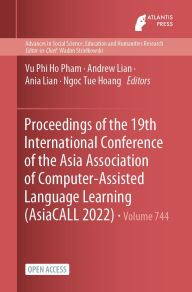 Title: Proceedings of the 19th International Conference of the Asia Association of Computer-Assisted Language Learning (AsiaCALL 2022), Author: Vu Phi Ho Pham