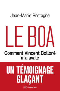 Title: Le Boa - Comment Vincent Bolloré m'a avalé, Author: Jean-Marie Bretagne