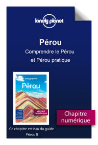 Title: Pérou - Comprendre le Pérou et Pérou pratique, Author: Lonely Planet