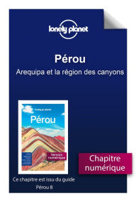 Title: Pérou - Arequipa et la région des canyons, Author: Lonely Planet