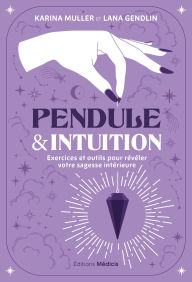 Title: Pendule & intuition - Exercices et outils pour révéler votre sagesse intérieure, Author: Karina Muller