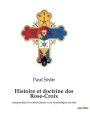 Histoire et doctrine des Rose-Croix: comprendre le rosicrucisme et sa symbolique secrï¿½te