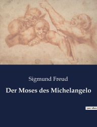 Title: Der Moses des Michelangelo, Author: Sigmund Freud