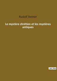 Title: Le mystère chrétien et les mystères antiques, Author: Rudolf Steiner