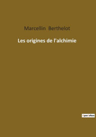 Title: Les origines de l'alchimie, Author: Marcellin Berthelot