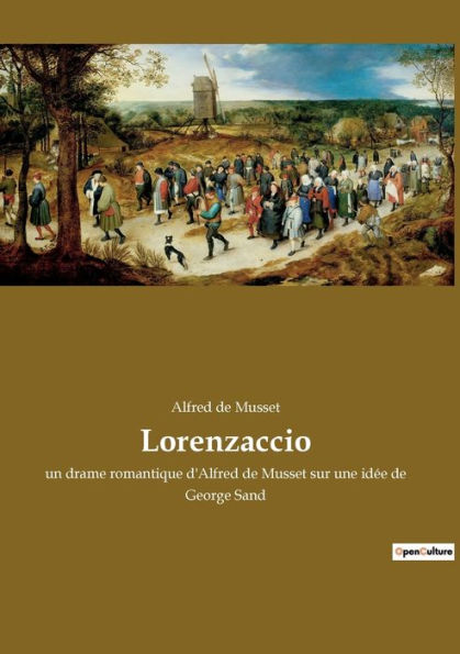 Lorenzaccio: un drame romantique d'Alfred de Musset sur une idï¿½e de George Sand