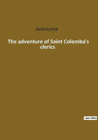 Title: The adventure of Saint Colomba's clerics, Author: Anonyme