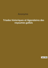 Title: Triades historiques et légendaires des royaumes gallois, Author: Anonyme