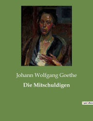 Title: Die Mitschuldigen, Author: Johann Wolfgang Goethe