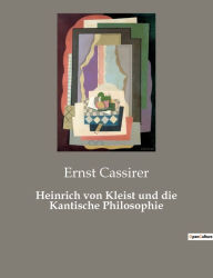 Title: Heinrich von Kleist und die Kantische Philosophie, Author: Ernst Cassirer